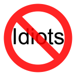 Just say no to idiots