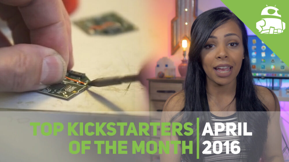 Top Kickstarter of the month - April 2016 - Android Authority