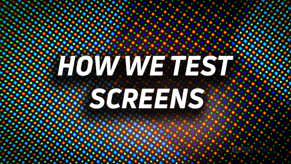 Display Software Testing Best of Android: How we test displays - Android Authority