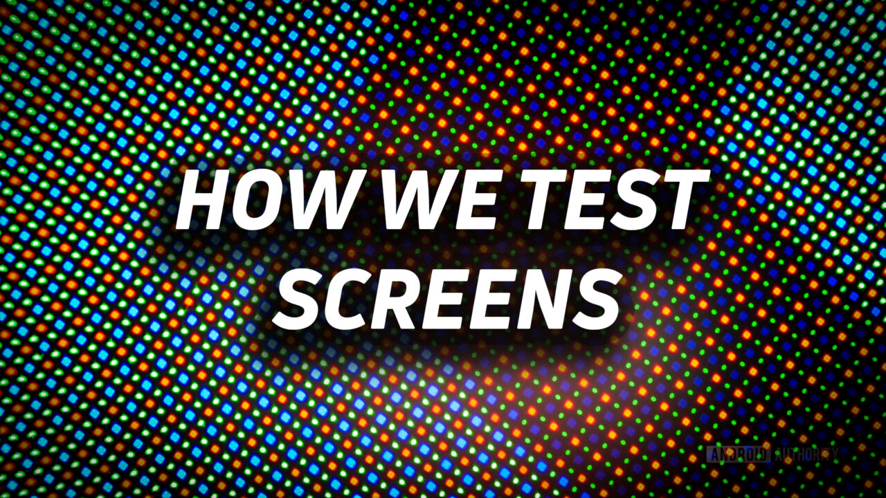 Best of Android: How we test displays - Android Authority