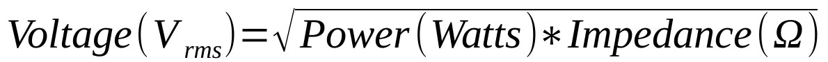 Voltage (Vrms) = √Power (Watts) * Impedance (Ω)